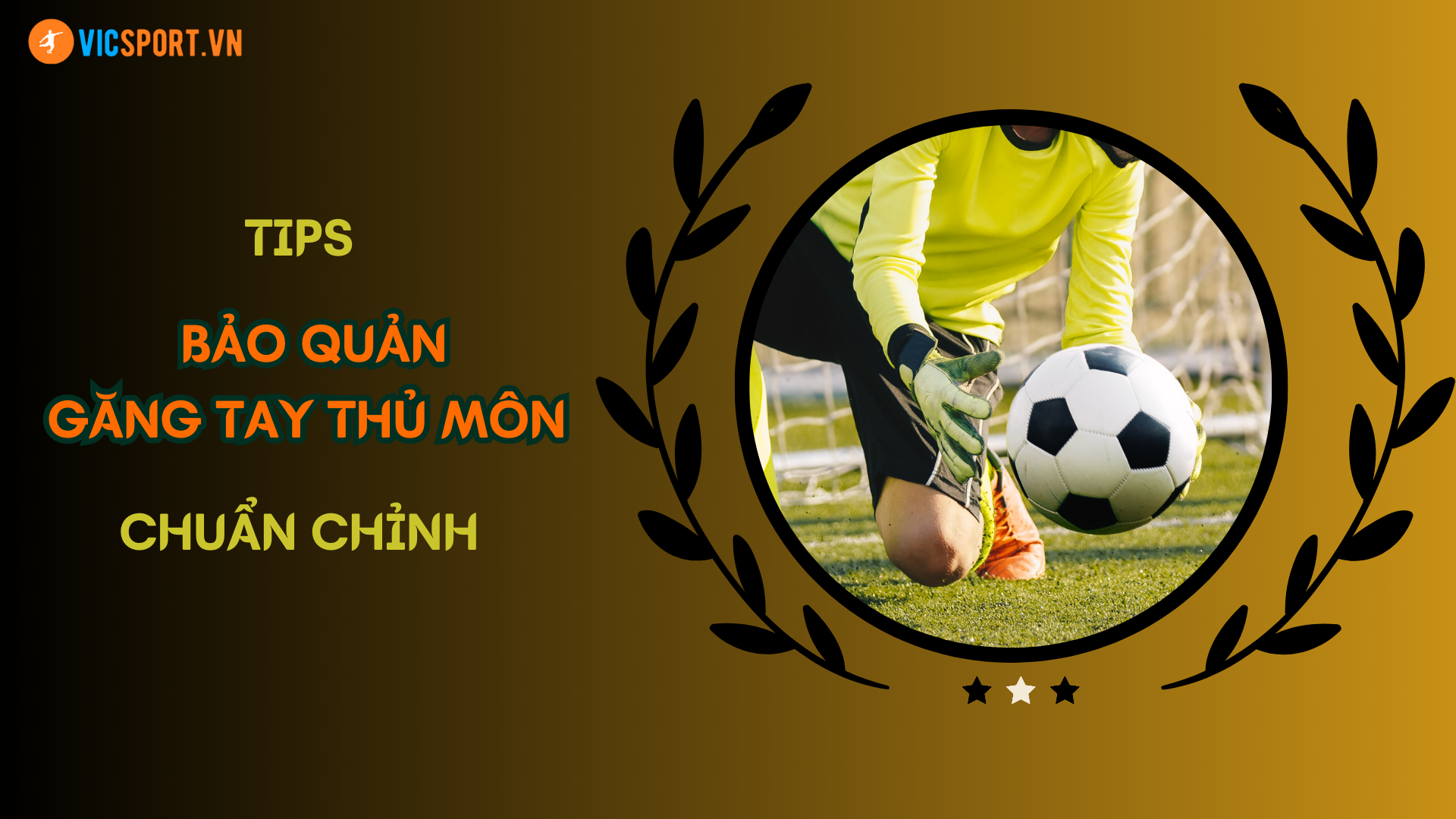 TIPS BẢO QUẢN GĂNG TAY THỦ MÔN CHUẨN CHỈNH